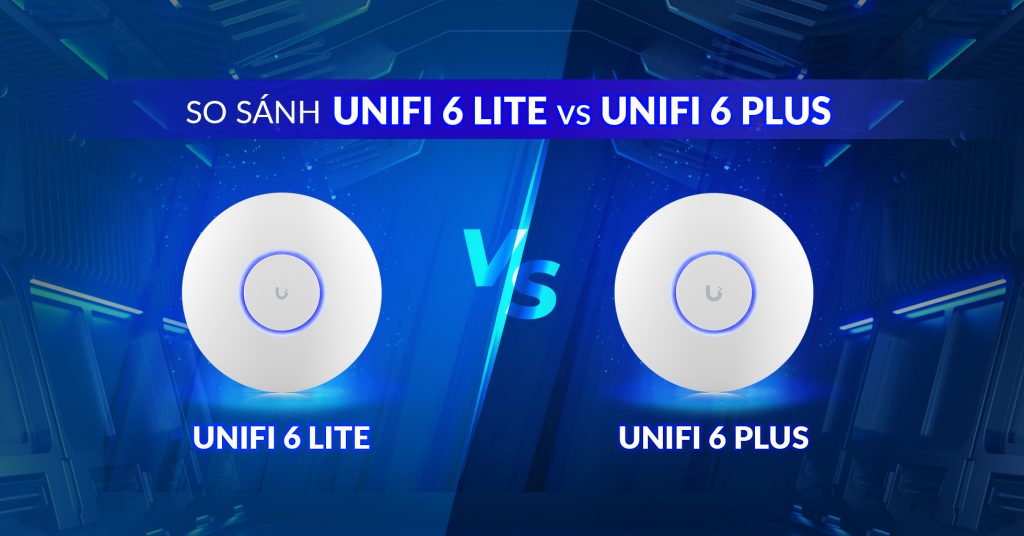 So sánh U6 Lite và UniFi 6 Plus
