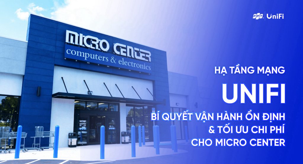 ha-tang-mang-unifi-bi-quyet-van-hanh-on-dinh-va-toi-uu-chi-phi-cua-micro-center